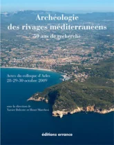 Archéologie des rivages méditerranéens : 50 ans de recherche : Actes du colloque d'Arles (Bouches-du-Rhône) 28-29-30 octobre 2009