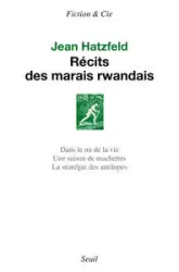 Récits des marais rwandais : Dans le nu de la vie - Une saison de machettes - La stratégie des antilopes