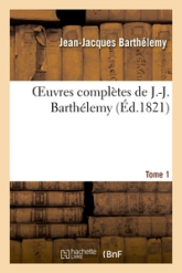 Oeuvres complètes de J.-J. Barthélemy,Tome 1