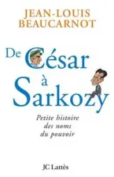 De César à Sarkozy : Petite histoire des noms du pouvoir