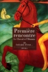 Première rencontre : Le Cheval et l'homme face à face : 20 écrivains rêvent...