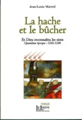 Et Dieu reconnaîtra les siens, tome 4 : La hache et le bûcher