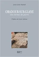 Oradour-sur-Glane, aux larmes de pierre