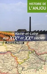 Histoire de l'Anjou, tome 4 : Le Maine-et-Loire aux XIX et XX siècles