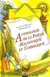 Anthologie de la poésie maçonnique et symbolique : XVIIIe, XIXe et XXe siècles