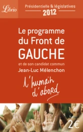 L'Humain d'abord : Le programme du Front de Gauche et de son candidat commun Jean-Luc Mélenchon