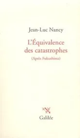 L'Equivalence des catastrophes : (Après Fukushima)