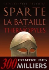 La véritable histoire de Sparte et de la bataille des Thermopyles