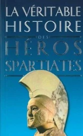 La véritable histoire des héros spartiates