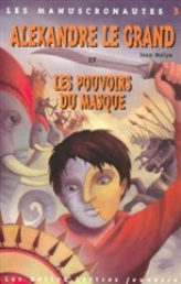 Les Manuscronautes, tome 3 : Alexandre le Grand et les pouvoirs du masque