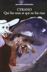 Cyrano : Qui fut tout et qui ne fut rien