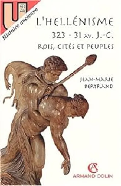 L'hellénisme, 323-31 av. J.-C: Rois, cités et peuples