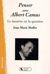 Penser avec Albert Camus : Le meurtre est la question