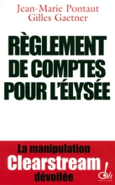 Règlement de comptes pour l'Élysée. La manipulation Clearstream dévoilée