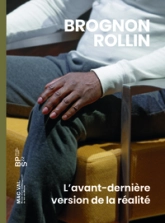 Brognon Rollin. L'avant dernière version de la réalité