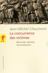 La concurrence des victimes - génocide, identité,reconnaissance