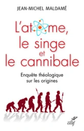 L'atome, le singe et le cannibale - Enquête théologique sur les origines