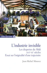 L'industrie invisible. Les draperies du Midi XVIIe - XXe siècles - Essai sur l'originalité d'une trajectoire