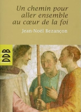 Un chemin pour aller ensemble au coeur de la Foi (N ed)