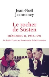 Le Rocher de Süsten, t. 2. Mémoires . De Radio France au bicentenaire de la Révolution: Mémoires . De Radio France au bicentenaire de la Révolution