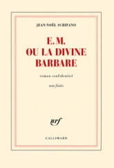 E. M. ou La Divine Barbare : Roman confidentiel non finito