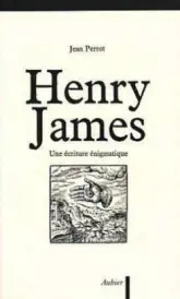 Henry James,  une écriture énigmatique