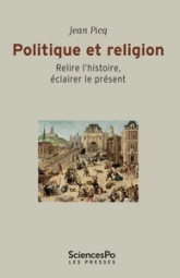 Politique et religion - Relire l'histoire, éclairer le prése