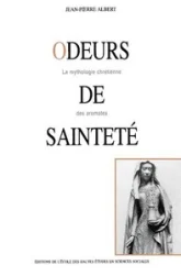 Odeurs de sainteté. La mythologie chrétienne des aromates