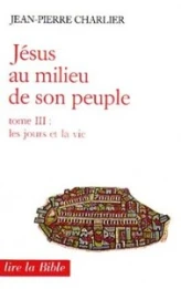 Jésus au milieu de son peuple - tome 3 Les jours et la vie