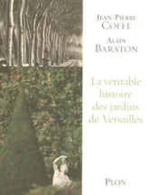 La véritable histoire des jardins de Versailles