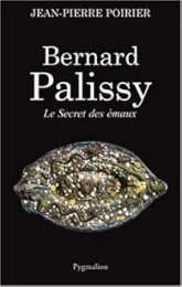 Bernard Palissy : Le Secret des émaux