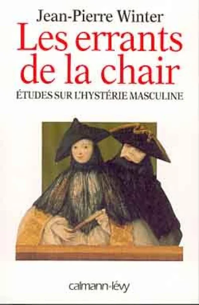 Les errants de la chair : études sur l'hystérie masculine