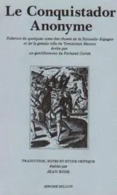 Le Conquistador Anonyme : Relation de quelques-unes des choses de la Nouvelle-Espagne et de la grande ville de Temistitan Mexico, écrite par un ... ... Cortès, édition bilingue français-ital