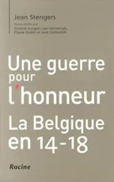 Une guerre pour l'honneur : La Belgique en 14-18