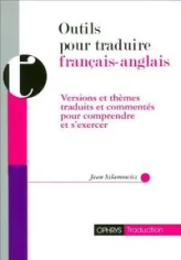 Outils pour traduire, français-anglais - versions et thèmes traduits et commentés pour comprendre et s'exercer