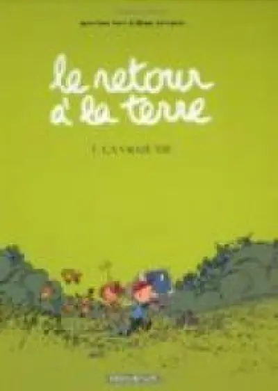 Le retour à la terre, Tome 1 : La Vraie Vie