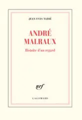 André Malraux : Histoire d'un regard