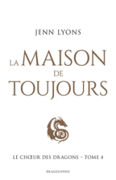 Le choeur des dragons, tome 4 : La maison de Toujours