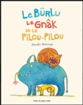 Le bürlu, le gnâk et le pilou-pilou