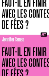 Faut-il en finir avec les contes de fées ? Collection ALT