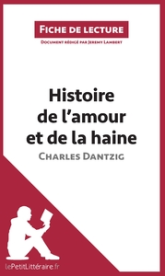 Histoire de l'amour et de la haine de Charles Dantzig (Fiche de lecture)