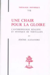 TH n°115 - Une chair pour la gloire - L'Anthropologie réaliste et mystique de Tertullien