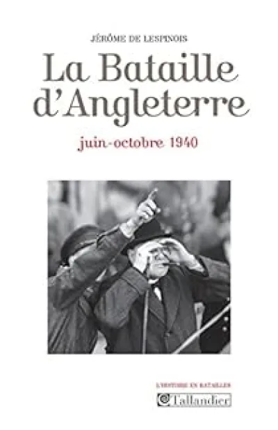 La Bataille d'Angleterre : Juin-octobre 1940