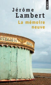 La mémoire neuve suivi de Pour mémoire