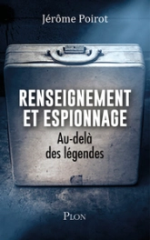 Renseignement et espionnage - Au-delà des légendes