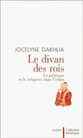 Le divan des rois : Le politique et le religieux dans l'islam