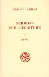 Sermons sur l'écriture - tome 1 Sermons 81-105