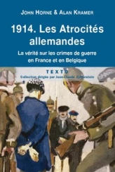 1914. Les atrocités allemandes. La vérité sur les crimes de guerre en France et en Belgique