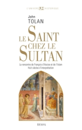 Le Saint chez le Sultan : La rencontre de François d'Assise et de l'Islam, Huit siècles d'interprétation