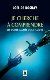 Je cherche à comprendre... Les codes cachés de la nature